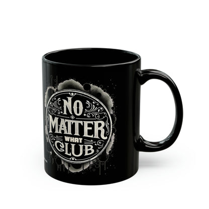 No Matter What Club Black Mug (11oz, 15oz)