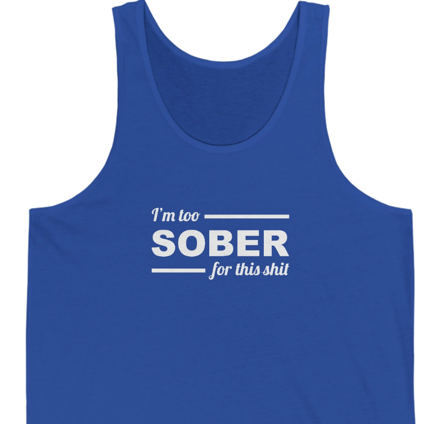 Too Sober for this Shit Unisex Jersey Tank