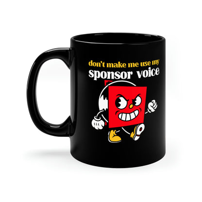 Don't Make Me Use My Sponsor Voice11oz Black Mug sponsor gift