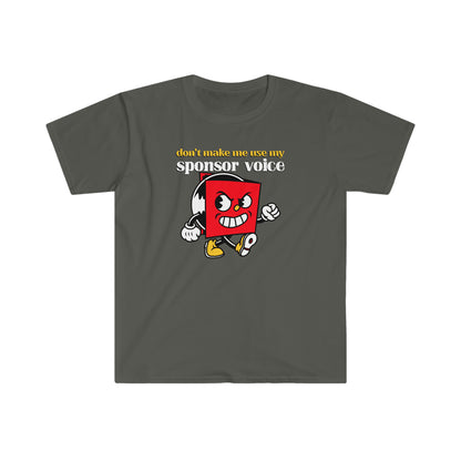 Don't Make Me Use My Sponsor Voice Unisex Softstyle T-Shirt