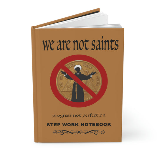 We are not Saints Step Work Notebook / Journal for people working the 12 steps of Recovery