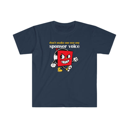 Don't Make Me Use My Sponsor Voice Unisex Softstyle T-Shirt