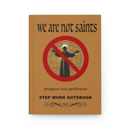 We are not Saints Step Work Notebook / Journal for people working the 12 steps of Recovery