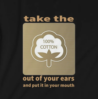 Sobriety t-shirt - Take the Cotton Out of Your Ears Unisex Softstyle T-Shirt