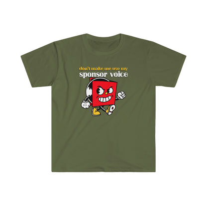 Don't Make Me Use My Sponsor Voice Unisex Softstyle T-Shirt