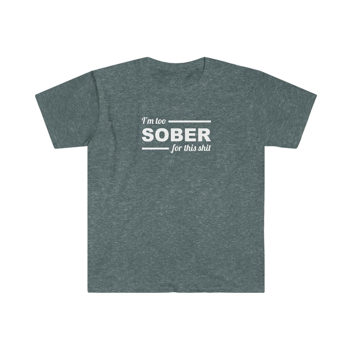 Sobriety T-shirt: Too Sober for this Sh!t Unisex Softstyle T-Shirt for people in recovery