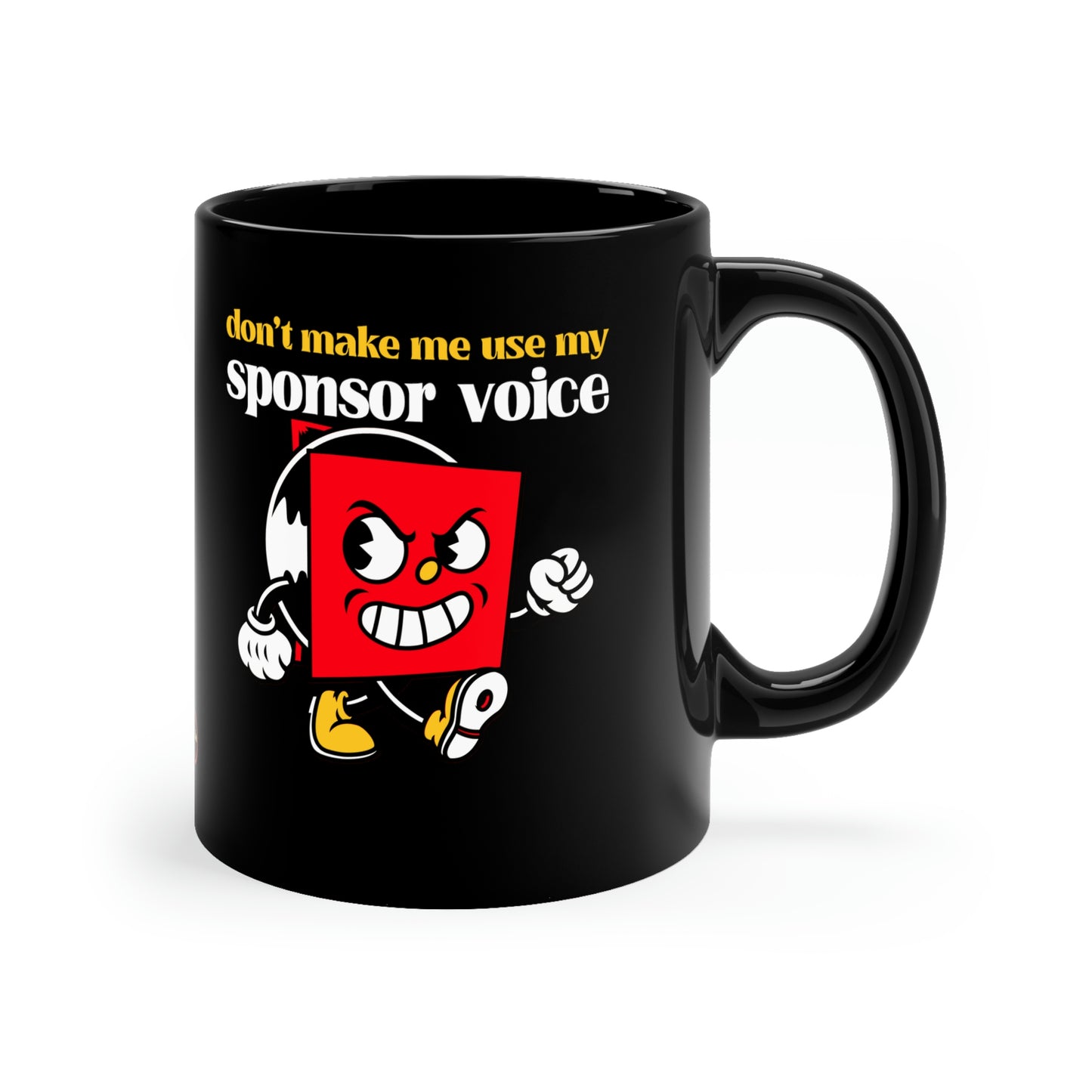 Don't Make Me Use My Sponsor Voice11oz Black Mug sponsor gift