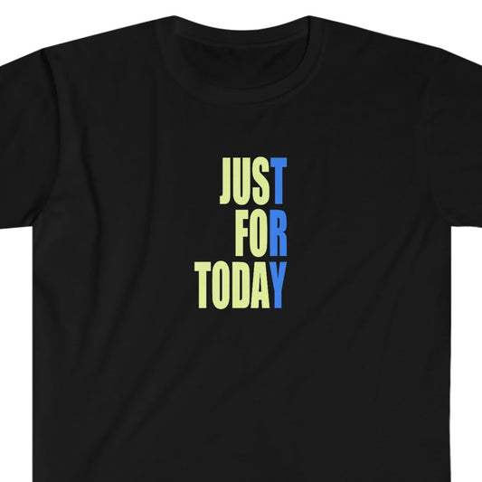 Sobriety Unisex Softstyle T-Shirt: Just for Today. Great for any sober person in recovery.